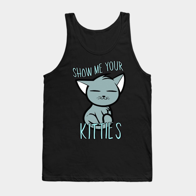 Show Me Your Kitties Tank Top by phughes1980